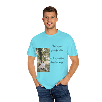 Don’t Regret Growing Older Tee – Unisex Garment-Dyed Shirt