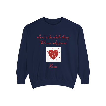 Love Is the Whole Thing Unisex Sweatshirt - Cozy Garment-Dyed Design for Comfort & Inspiration