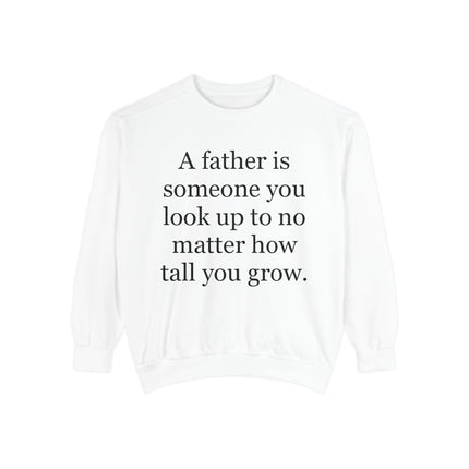 Father Quote Sweatshirt — "A father is someone you look up to no matter how tall you grow"