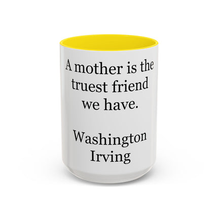 Mother Is the Truest Friend Coffee Mug — Washington Irving Quote Accent Mug