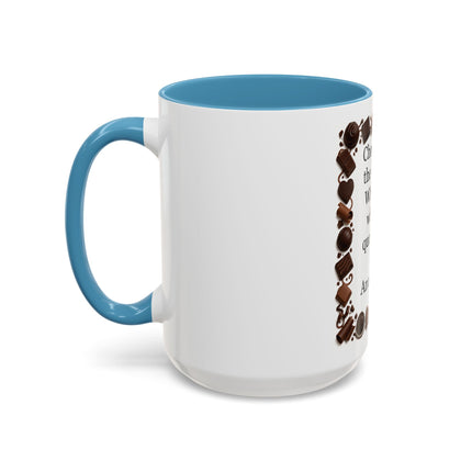 Coffee Mug - "Chocolate is the answer. Who cares what the question is."