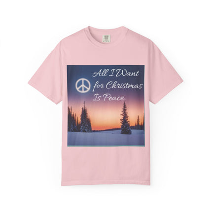 Unisex Garment-Dyed T-Shirt - "All I Want for Christmas Is Peace" - Cozy Holiday Vibe