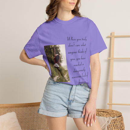 T-Shirt — Photo Print with Inspirational Quote: “When you truly don’t care what anyone thinks…”