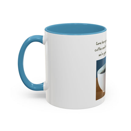 Coffee Mug — “Come here you big, beautiful cup of coffee” Accent Mug