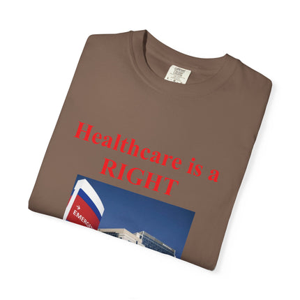 Unisex Garment-Dyed T-Shirt - "Healthcare is a Right, Not a Privilege"