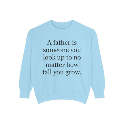 Father Quote Sweatshirt — "A father is someone you look up to no matter how tall you grow"