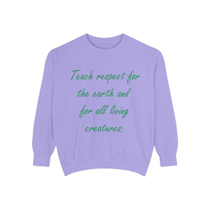 Eco-Friendly Unisex Sweatshirt: 'Teach Respect for the Earth and All Living Creatures'