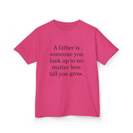 Kids Tee — "A father is someone you look up to no matter how tall you grow."