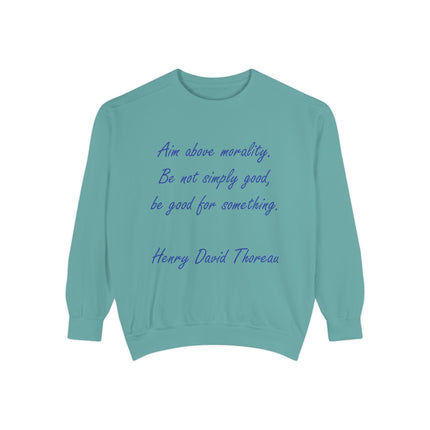 Unisex Garment-Dyed Sweatshirt – "Aim Above Morality" Thoreau Quote