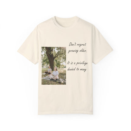 Don’t Regret Growing Older Tee – Unisex Garment-Dyed Shirt