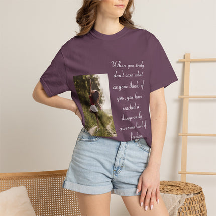 T-Shirt — Photo Print with Inspirational Quote: “When you truly don’t care what anyone thinks…”