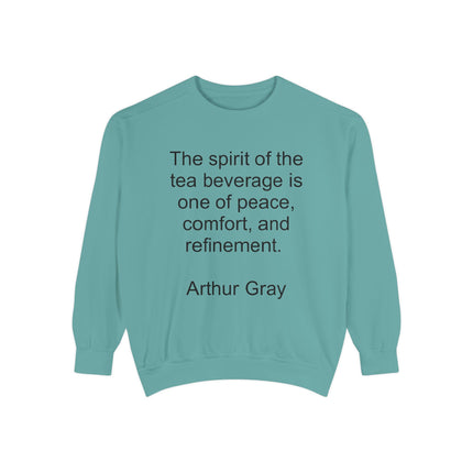 Tea Quote Sweatshirt — "The spirit of the tea beverage is one of peace, comfort, and refinement." Arthur Gray
