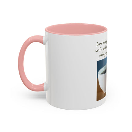 Coffee Mug — “Come here you big, beautiful cup of coffee” Accent Mug