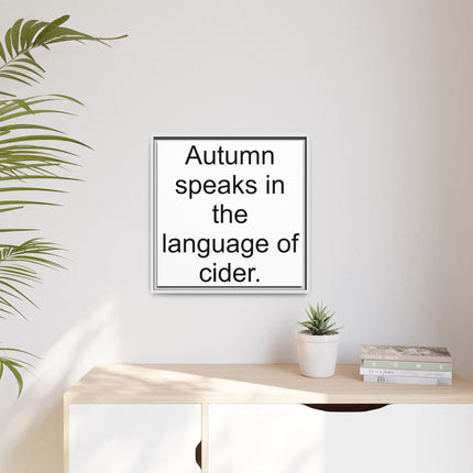 Framed Canvas Wall Art - “Autumn speaks in the language of cider.”