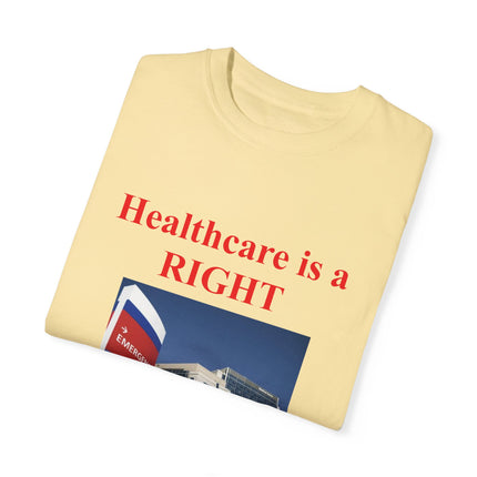 Healthcare Is a Right Tee – Unisex Garment-Dyed Statement Shirt