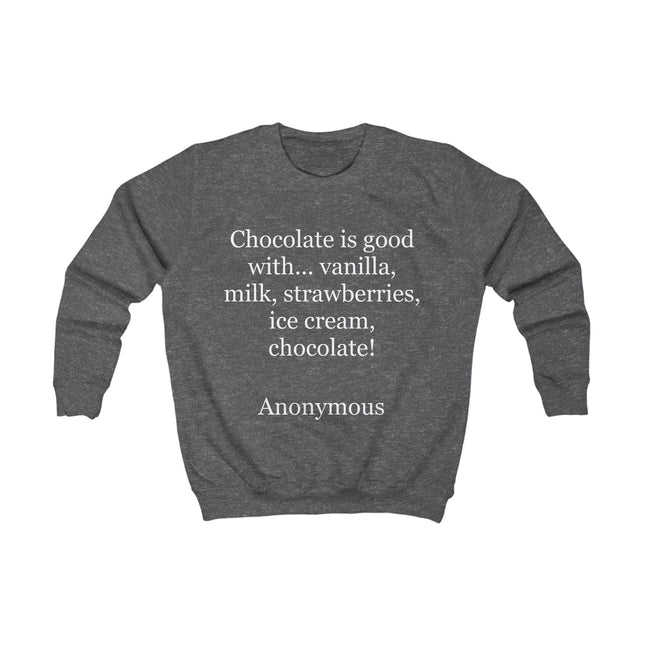 Kids Sweatshirt - "Chocolate is good with..." Funny Dessert Quote Pullover