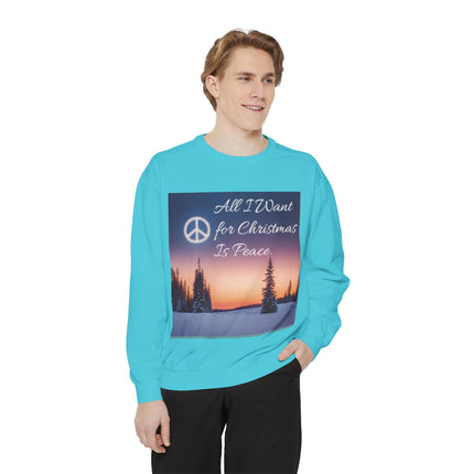 Unisex Garment-Dyed Sweatshirt – "All I Want for Christmas Is Peace"