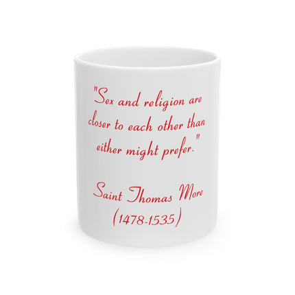 Ceramic Mug - Quote: "Sex and religion are closer to each other than either might prefer." — Saint Thomas More (1478–1535)