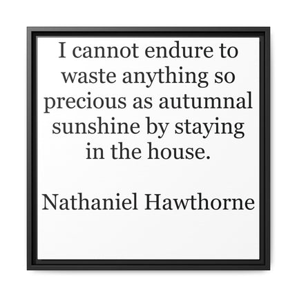Framed Canvas Print – "I cannot endure to waste anything so precious as autumnal sunshine" (Nathaniel Hawthorne)