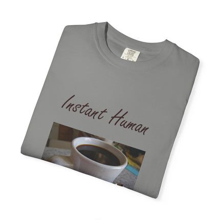 Instant Human Coffee T-Shirt - Unisex Garment-Dyed Tee for Coffee Lovers