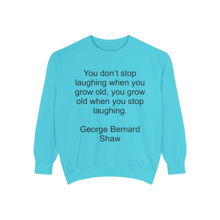 Quote Sweatshirt — George Bernard Shaw "You don't stop laughing..." Crewneck