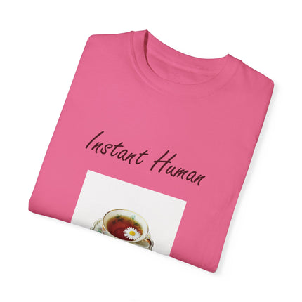 Instant Human Tee – Garment-Dyed Unisex Shirt for Tea Lovers