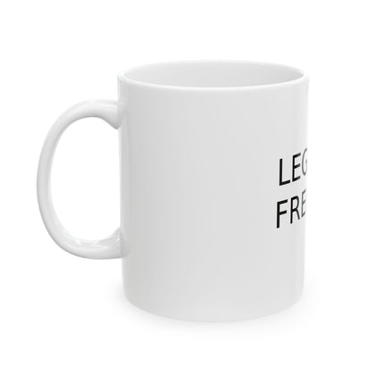 Legalize Freedom Ceramic Mug — Bold Text Political Statement Coffee Cup (11oz & 15oz)