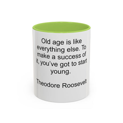 Inspirational Quote Mug — “Old age is like everything else…" by Theodore Roosevelt