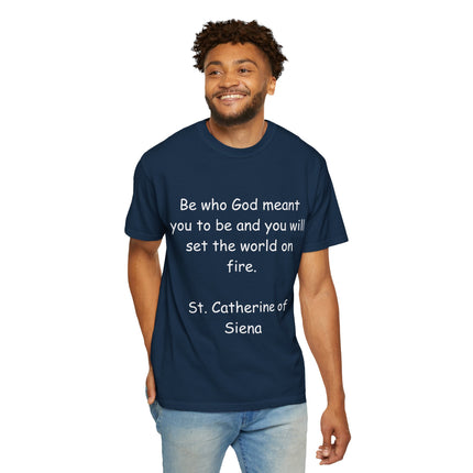 St. Catherine of Siena Quote Tee — "Be who God meant you to be" Christian T-Shirt