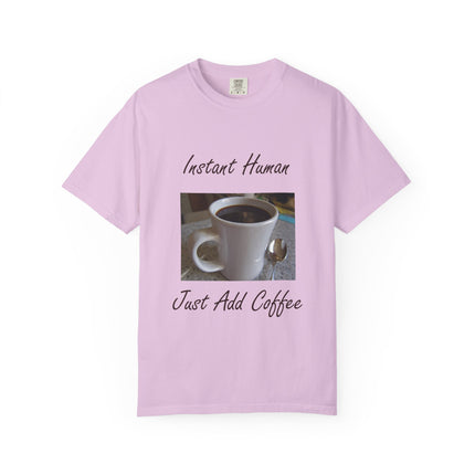 Instant Human Coffee T-Shirt - Unisex Garment-Dyed Tee for Coffee Lovers