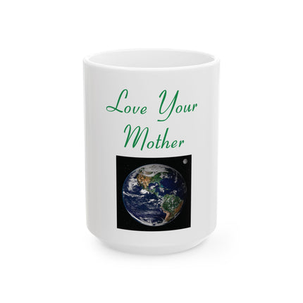 Love Your Mother Earth Mug – Eco-Friendly Earth Day Ceramic Coffee Cup (11oz & 15oz)
