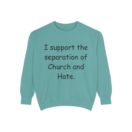 Unisex Garment-Dyed Sweatshirt - 'I Support the Separation of Church and Hate' - Comfortable Casual Wear for Social Activism