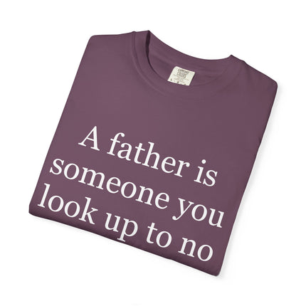Father Quote T-Shirt — "A father is someone you look up to no matter how tall you grow"