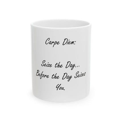 Carpe Diem Ceramic Mug – “Seize the Day… Before the Day Seizes You” Inspirational Coffee Cup (11oz, 15oz)