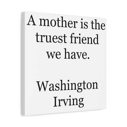 Canvas Wall Art - "A mother is the truest friend we have." Washington Irving Quote