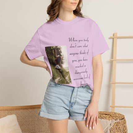 T-Shirt — Photo Print with Inspirational Quote: “When you truly don’t care what anyone thinks…”