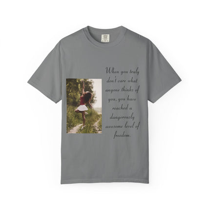 T-Shirt — Photo Print with Inspirational Quote: “When you truly don’t care what anyone thinks…”