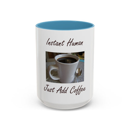Coffee Mug - "Instant Human Just Add Coffee" Accent Ceramic Mug (11/15oz)