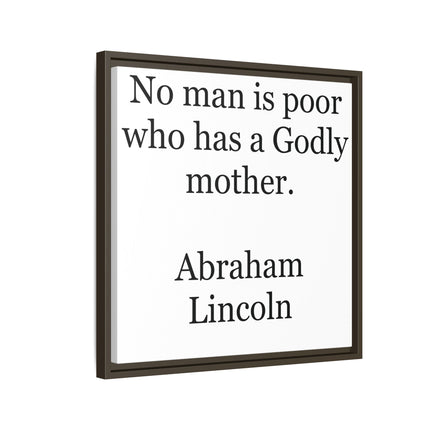 Framed Matte Canvas Print — “No man is poor who has a Godly mother.” Abraham Lincoln | Inspirational Wall Art for Mother’s Day & [...]