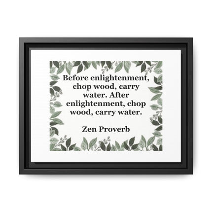 Zen Proverb Framed Canvas Print — "Before enlightenment, chop wood, carry water"