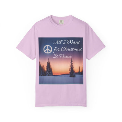 Unisex Garment-Dyed T-Shirt - "All I Want for Christmas Is Peace" - Cozy Holiday Vibe