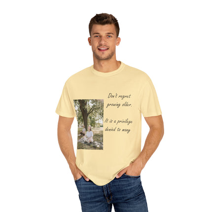 Don’t Regret Growing Older Tee – Unisex Garment-Dyed Shirt