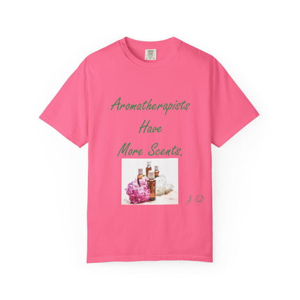 Aromatherapists Have More Scents T-Shirt - Unisex Garment-Dyed Tee for Wellness Lovers