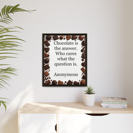 Framed Canvas Print - "Chocolate is the answer. Who cares what the question is."