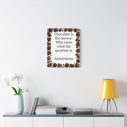 Canvas Wall Art - "Chocolate is the answer. Who cares what the question is." Quote Print