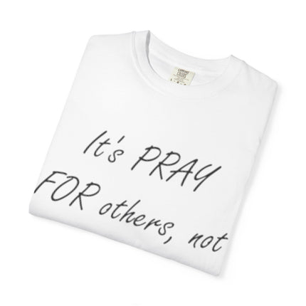 Inspirational Unisex Garment-Dyed T-Shirt - "Pray For Others, Not Prey On Others"