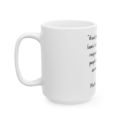 Plato Quote Mug — "Good people do not need laws to tell them to act responsibly" Ceramic Coffee Cup (11oz/15oz)
