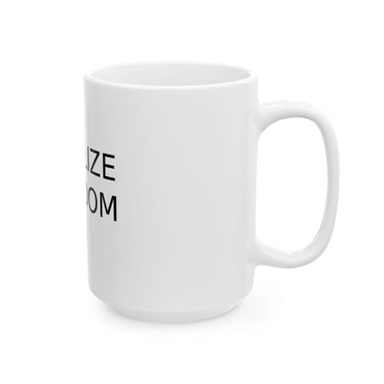 Legalize Freedom Ceramic Mug — Bold Text Political Statement Coffee Cup (11oz & 15oz)