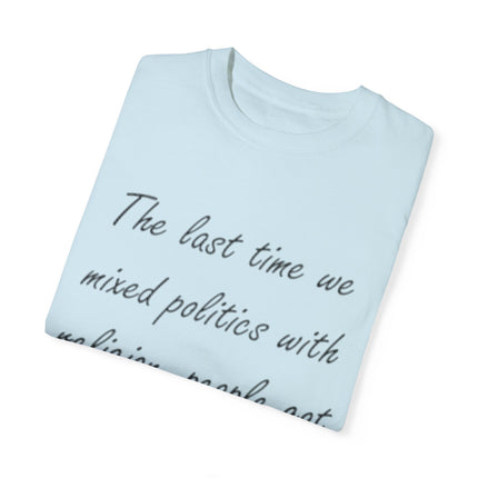 Unisex T-Shirt – “Politics + Religion” Quote – Garment-Dyed