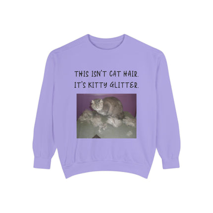 Funny Cat Sweatshirt - "This Isn't Cat Hair, It's Kitty Glitter" - Unisex Garment-Dyed